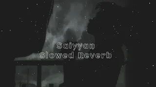 Saiyyan (Slowed Reverb) Sarmad Qadeer