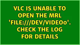 VLC is unable to open the MRL 'file:///dev/video0'. Check the log for details