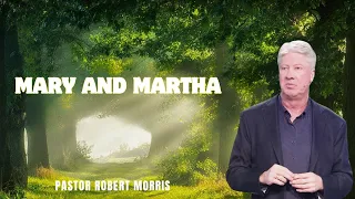 Mary and Martha | Pastor Robert Morris | Gateway Church