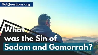 What was the Sin of Sodom and Gomorrah ?  | GotQuestions.org