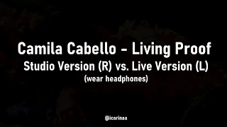 Camila Cabello - Living Proof  - Studio vs Live Version (wear headphones)