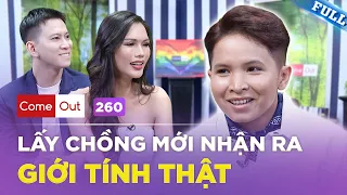 Come Out #260 | Trans Guy Người Chăm THẤT TÌNH quyết tâm lấy chồng TRẢ THÙ người yêu cũ