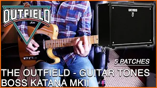 BOSS KATANA MKII - THE OUTFIELD GUITAR TONES | 5 DIFFERENT PATCHES