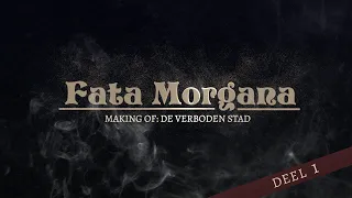 Fata Morgana, Making of: De Verboden Stad | Deel 1