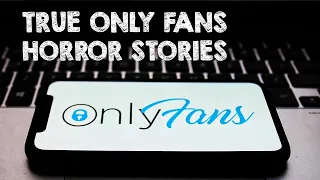 3 True OnlyFans Horror Stories