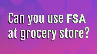 Can you use FSA at grocery store?