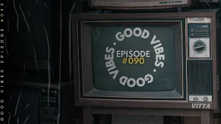 VITTA PRESENTS: GOOD VIBES (Episode #090) - [INDIE DANCE, ELECTRO, BASS & PROGRESSIVE HOUSE MIX]