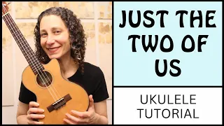 4 Beautiful Ways To Play Just The Two Of Us (Bill Withers) - Ukulele Tutorial, Strum or Fingerpick