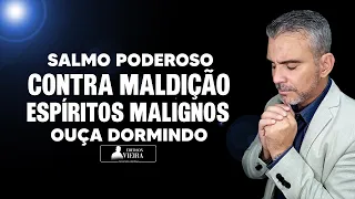 Salmo Contra maldição, feitiçarias, macumba, inveja, libertação completa, ouça dormindo.