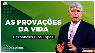 AS PROVAÇÕES DA VIDA - Hernandes Dias Lopes