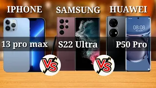 SAMSUNG S22 ULTRA VS IPHONE 13 PRO MAX VS HUAWEI P50 PRO.