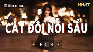 Top 10 Bài Hát Hay Nhất 2024 - Cắt Đôi Nỗi Sầu Lofi - Thủy Triều Lofi - Những Bài Hát Lofi Hay Nhất