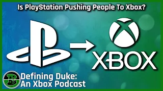 Is PlayStation Pushing People To Xbox? ​| Defining Duke: An Xbox Podcast, Episode 15