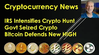 Cryptocurrency News - IRS Intensifies Crypto Hunt; Govt Seized Crypto; Bitcoin Defends New HIGH!