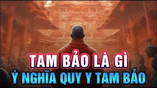 Tam Bảo là gì? Quy  Ý Nghĩa của Quy Y Tam Bảo trong Đạo Phật