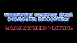 Windows Server 2012 - Disaster Recovery - Practica - Laboratorio Virtual - Parte2