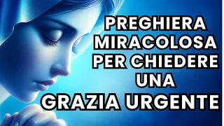 PREGHIERA MIRACOLOSA per chiedere una GRAZIA URGENTE