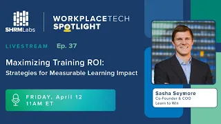 WorkplaceTech Spotlight Ep. 37 - Maximizing Training ROI: Strategies for Measurable Learning Impact