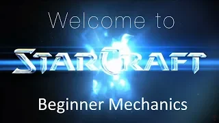 Beginner Mechanics - Welcome to Starcraft