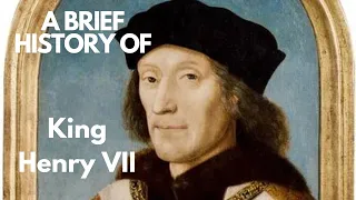 A Brief History of Henry VII 1485-1509