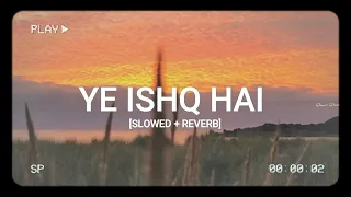 YE ISHQ HAI [SLOWED + REVERB] ~ Shreya Ghoshal | LOFI | HMSR