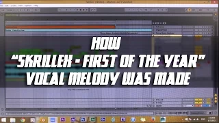 How "Skrillex - First of the Year" Vocal Melody Was Made :)