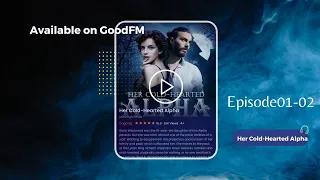 Her Cold-Hearted Alpha by Moonlight Muse Ep01-02 | GoodFM & GoodNovel, listen on GoodFM