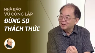 Nhà báo Vũ Công Lập: Đừng sợ thách thức! Khi gặp thách thức hãy dùng 3 cách này! | Nhà báo Phan Đăng