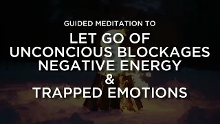 Release Unconscious Blocks & Negative Emotions (Guided Meditation)