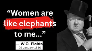 “Women are like elephants to me... | W C  Fields Quotes #quotes