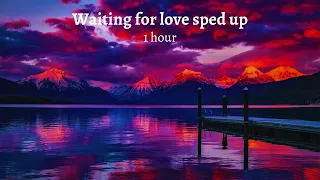 Avicii - Waiting for love sped up - 1 HOUR