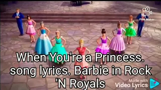 When you're a princess. song lyrics. Barbie in Rock N Royals.