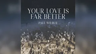 Paul Wilbur | Your Love Is Far Better  (LIVE)