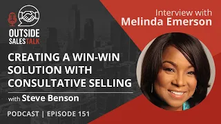 Creating a Win-Win Solution with Consultative Selling - Outside Sales Talk with Melinda Emerson