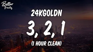 24kGoldn - 3, 2, 1 (1 Hour) (Clean) 🔥 (3, 2, 1 1 Hour Clean)