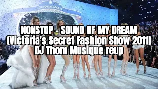 NONSTOP - SOUND OF MY DREAM (Victoria's Secret Fashion Show 2011) - DJ Thom Musique reup 2023 (HD)