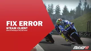 Fix Error Steam Client Must be Running to Play this Game | Motogp 2017