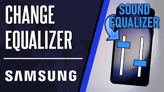 How to Change Sound Equalizer on Samsung Phone