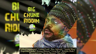 Big Chune Riddim Mix Lutan Fyah,Perfect Giddimani,Norris Man,Greg Roy,Young Shanty & More