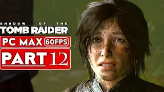 SHADOW OF THE TOMB RAIDER Gameplay Walkthrough Part 12 [1080p HD 60FPS PC] - No Commentary