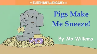 Pigs Make Me Sneeze! by Mo Willems | An Elephant & Piggie Read Aloud