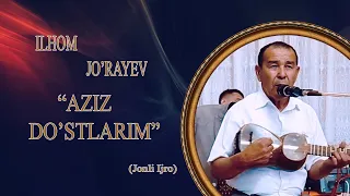 Ilhom Jo'rayev-Aziz Do'stlarim   I   Илхом Жураев-Азиз дустларим.