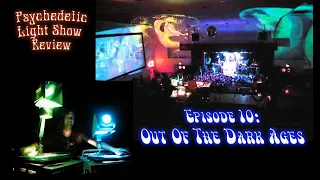 Out of the Dark Ages! - Ep 10 - Psychedelic Light Show Review