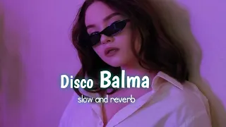 Disco Balma ✨ slowed and reverb : Lofi :- [ VN Club ]