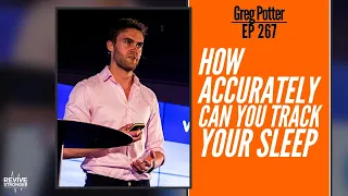 267: Greg Potter - How accurately can you track your sleep