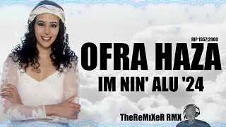 OFRA HAZA - IM NIN' ALU '24 (TheReMiXeR RMX)