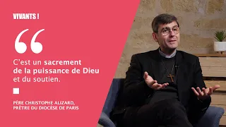 Fin de vie - Le sacrement des malades - P. Christophe Alizard, prêtre du diocèse de Paris