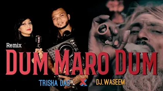 Dum Maro Dum | Remix | Trisha Das X Dj Waseem