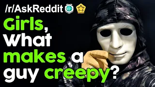 Girls, what makes a guy creepy? r/AskReddit Reddit Stories  | Top Posts