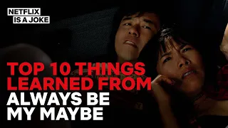 Top 10 Things I learned From Watching Always Be My Maybe
